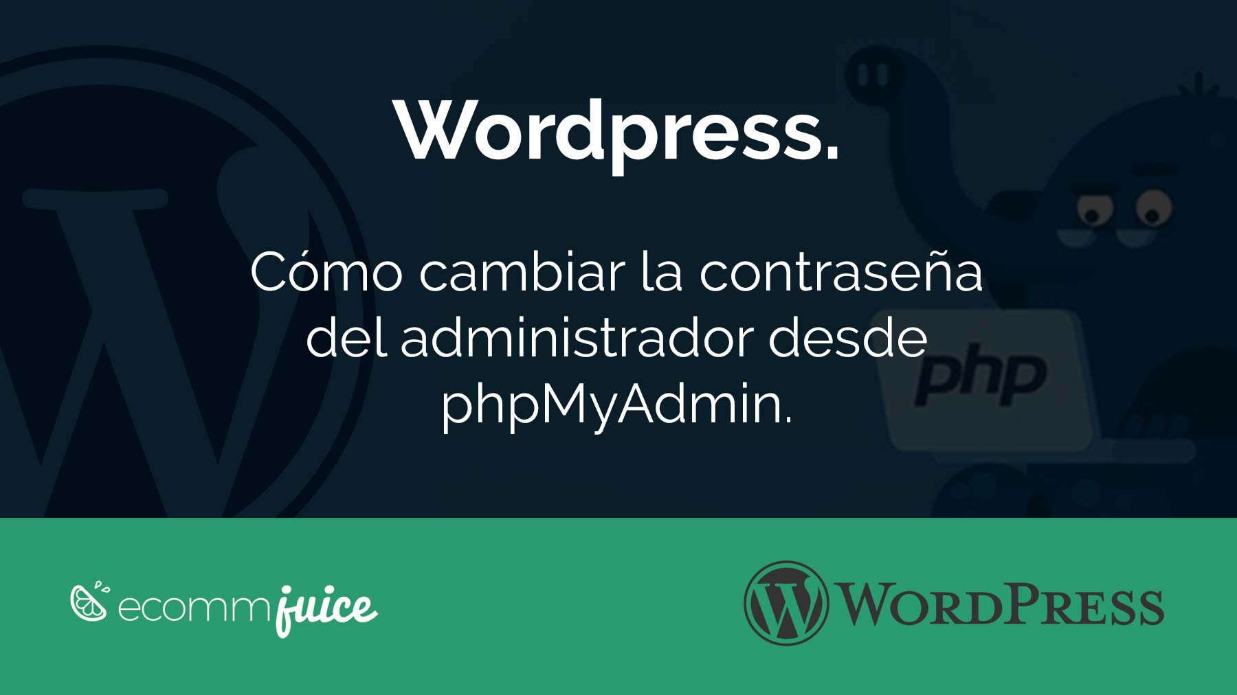 Wordpress. Como cambiar la contraseña desde phpMyAdmin