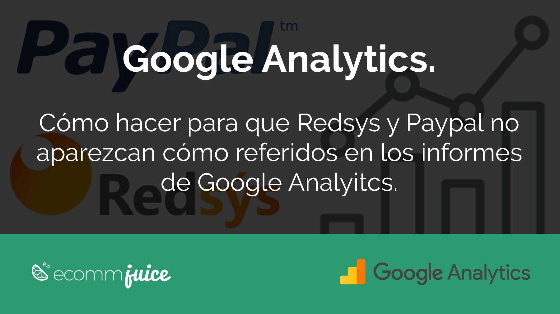 Google Analytics. Cómo hacer para que Redsys y Paypal no aparezcan cómo referidos en los informes